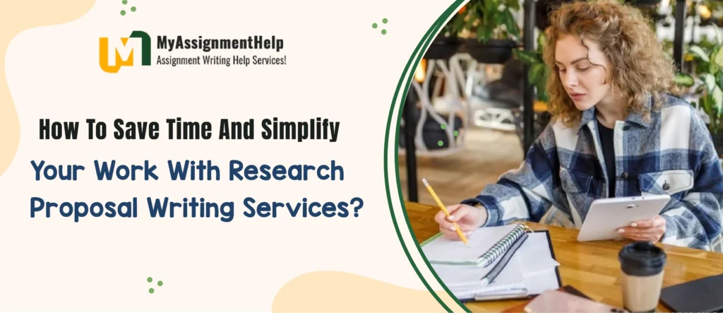 How to Save Time and Simplify Your Work with Research Proposal Writing Services